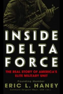 Inside Delta Force: The Story Of America's Elite Counterterrorist Unit - Eric L. Haney