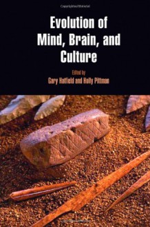 Evolution of Mind, Brain, and Culture - Gary Hatfield, Holly Pittman