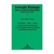 Handwerk - Stadt - Hanse Ergebnisse Der Archaeologie Zum Mittelalterlichen Handwerk Im Suedlichen Ostseeraum: Ein Kolloquium Des Lehrstuhls Fuer Ur- Und Fruehgeschichte Am Historischen Institut, Ernst-Moritz-Arndt-Universitaet Greifswald Mai 1998 - Ulrich Müller