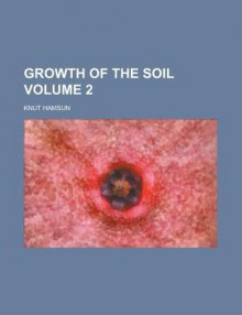 Growth of the Soil Volume 2 - Knut Hamsun