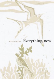 Everything, Now - Jessica Moore