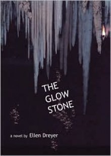 The Glow Stone - Ellen Dreyer