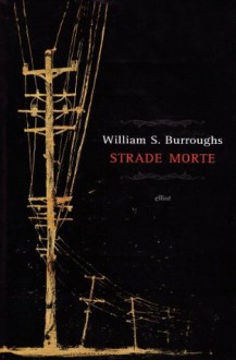 Strade morte - William S. Burroughs, Giulio Saponaro