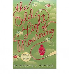 The Cold Light of Mourning (A Penny Brannigan Mystery #1) - Elizabeth J. Duncan