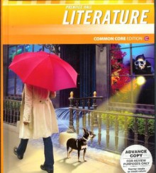 Prentice Hall Literature: Common Core Edition, Grade 6 - Grant Wiggins, Jeff Anderson, Ph.D. Arnetha F. Ball, Sheridan Blau, Ph.D. William G. Brozo