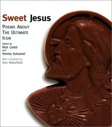 Sweet Jesus: Poems About the Ultimate Icon - Denise Duhamel