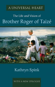 A Universal Heart: The Life and Vision of Brother Roger of Taizé - Kathryn Spink