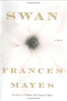 Swan: A Novel - Frances Mayes