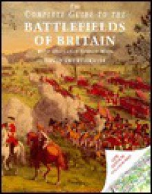 The complete guide to the battlefields of Britain: With ordnance survey maps - David Smurthwaite