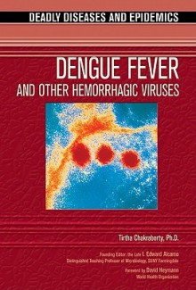 Dengue Fever and Other Hemorrhagic Viruses - Tirtha Chakraborty, I. Edward Alcamo, David Heymann