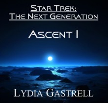 Star Trek: The Next Next Generation - Ascent I (Ascent, #1) - Lydia Gastrell