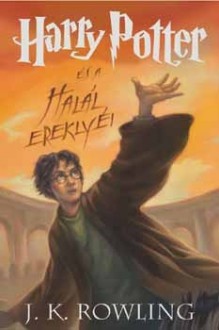 Harry Potter és a Halál Ereklyéi - J.K. Rowling