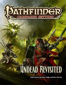 Pathfinder Campaign Setting: Undead Revisited - Eric Cagle, Brian Cortijo, Steve Kenson, Hal Maclean, Colin McComb, Jason Nelson, Todd Stewart, Russ Taylor, Brandon Hodge