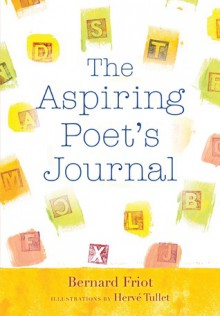 The Aspiring Poet's Journal - Bernard Friot, Hervé Tullet