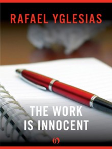 The Work Is Innocent - Rafael Yglesias