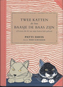 Twee katten die hun baasje de baas zijn of, Lessen die ik van mijn katten heb geleerd - Patti Davis, Ward Schumaker, Titia van Schaik