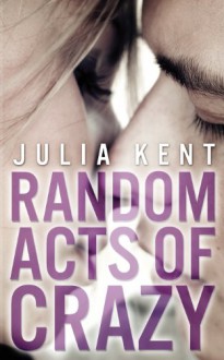 Random Acts of Crazy - Julia Kent