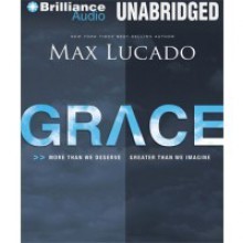 Grace: More Than We Deserve, Greater Than We Imagine - Max Lucado, Wayne Shepherd