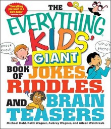 The Everything Kids' Giant Book of Jokes, Riddles, and Brain Teasers - Michael Dahl, Kathi Wagner