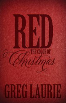 Red, the Color of Christmas - Greg Laurie