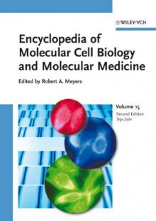 Encyclopedia of Molecular Cell Biology and Molecular Medicine, Triplet Repeat Diseases to Zebrafish (Danio Rerio) Genome and Genetics - Robert A. Meyers