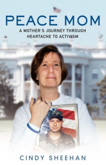 Peace Mom: A Mother's Journey through Heartache to Activism - Cindy Sheehan