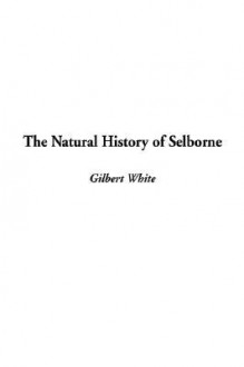 The Natural History of Selborne - Gilbert White