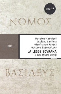 La legge sovrana: Nomos Basileus (Saggi) (Italian Edition) - Massimo Cacciari, Luciano Canfora, Gianfranco Ravasi, Gustavo Zagrebelsky, Ivano Dionigi