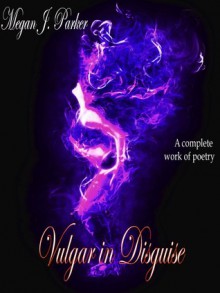 Vulgar in Disguise - Megan J. Parker