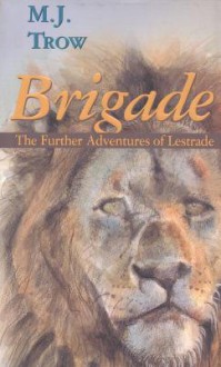 Brigade: Further Adventures of Lestrade - M.J. Trow