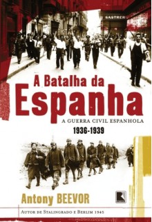 A Batalha da Espanha: A Guerra Civil Espanhola 1936-1939 - Antony Beevor, Maria Beatriz de Medina, Márcio Scalercio