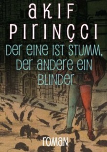 Der Eine ist stumm, der Andere ein Blinder (German Edition) - Akif Pirinçci