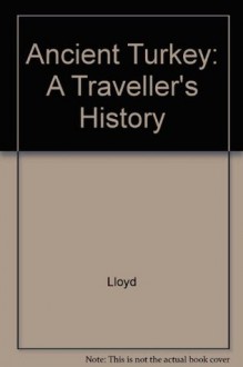 Ancient Turkey: A Traveller's History of Anatolia - Seton Lloyd