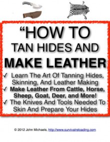 How To Tan Hides And Make Leather | Home Tanning And Leather Making Guide - John Michaels