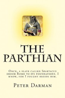 The Parthian: 1 (The Parthian Chronicles) - Peter Darman