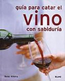 Guía Para Catar El Vino Con Sabiduría - Susy Atkins