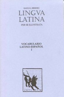 Lingua Latina Per Se Illustrata: Vocabulario Latino-Espanol I - Hans H. Ørberg, Hans H. Orberg