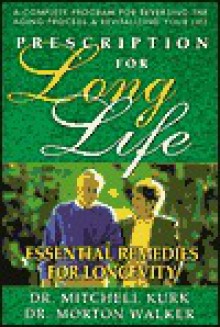 Prescription for Long Life: Essential Remedies for Longevity - Mitchell Kurk, Morton Walker