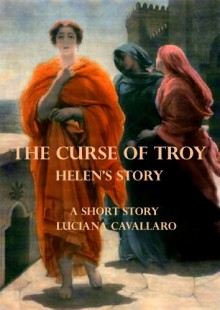 The Curse of Troy: Helen's Story - Luciana Cavallaro