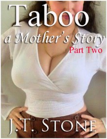 Taboo: A Mother's Story - Part II - J.T. Stone