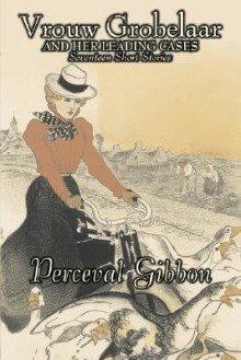 Vrouw Grobelaar and Her Leading Cases - Perceval Gibbon