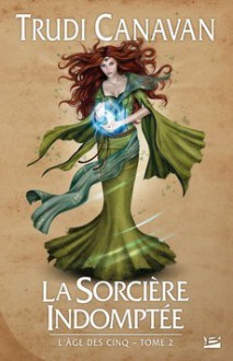 La sorcière indomptée (L'Age des Cinq, #2) - Trudi Canavan, Isabelle Troin