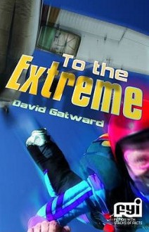 To the Extreme. by David Gatward - David Gatward