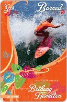 Burned: A Novel (Soul Surfer Series) - Rick Bundschuh, Bethany Hamilton