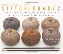 The Vogue&reg; Knitting Stitchionary Volume Two: Cables: The Ultimate Stitch Dictionary from the Editors of Vogue&reg; Knitting Magazine - Vogue Knitting, Vogue Knitting