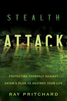 Stealth Attack: Protecting Yourself Against Satan's Plan to Destroy Your Life - Ray Pritchard