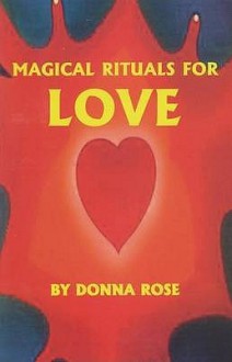 Magical Rituals For Love - Donna Rose