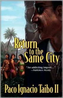 Return to the Same City: A Hector Belascoaran Shayne Detective Novel - Paco Ignacio Taibo II, Laura Dail