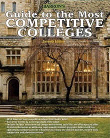 Guide to the Most Competitive Colleges (Barron's Guide to the Most Competitive Colleges) - Barron's Educational Series