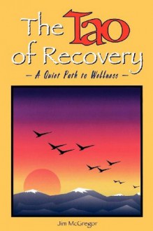 The Tao of Recovery - Jim Mcgregor, Wayne Muller